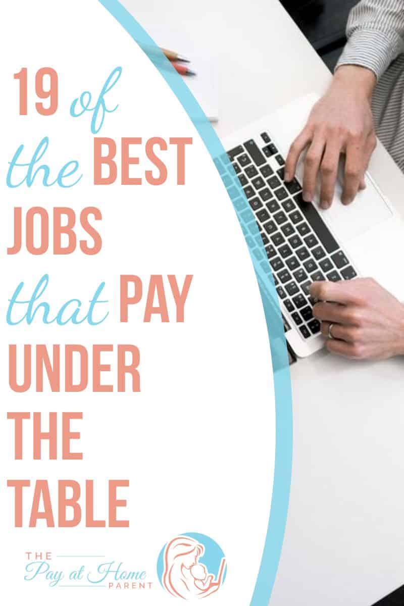 19 Under The Table Jobs that Pay in Cash Only The Pay At Home Parent