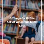 10 Things for Kids to Sell at School for Extra Cash