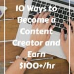 10 Ways to Become a Content Creator and Earn $100+/hr