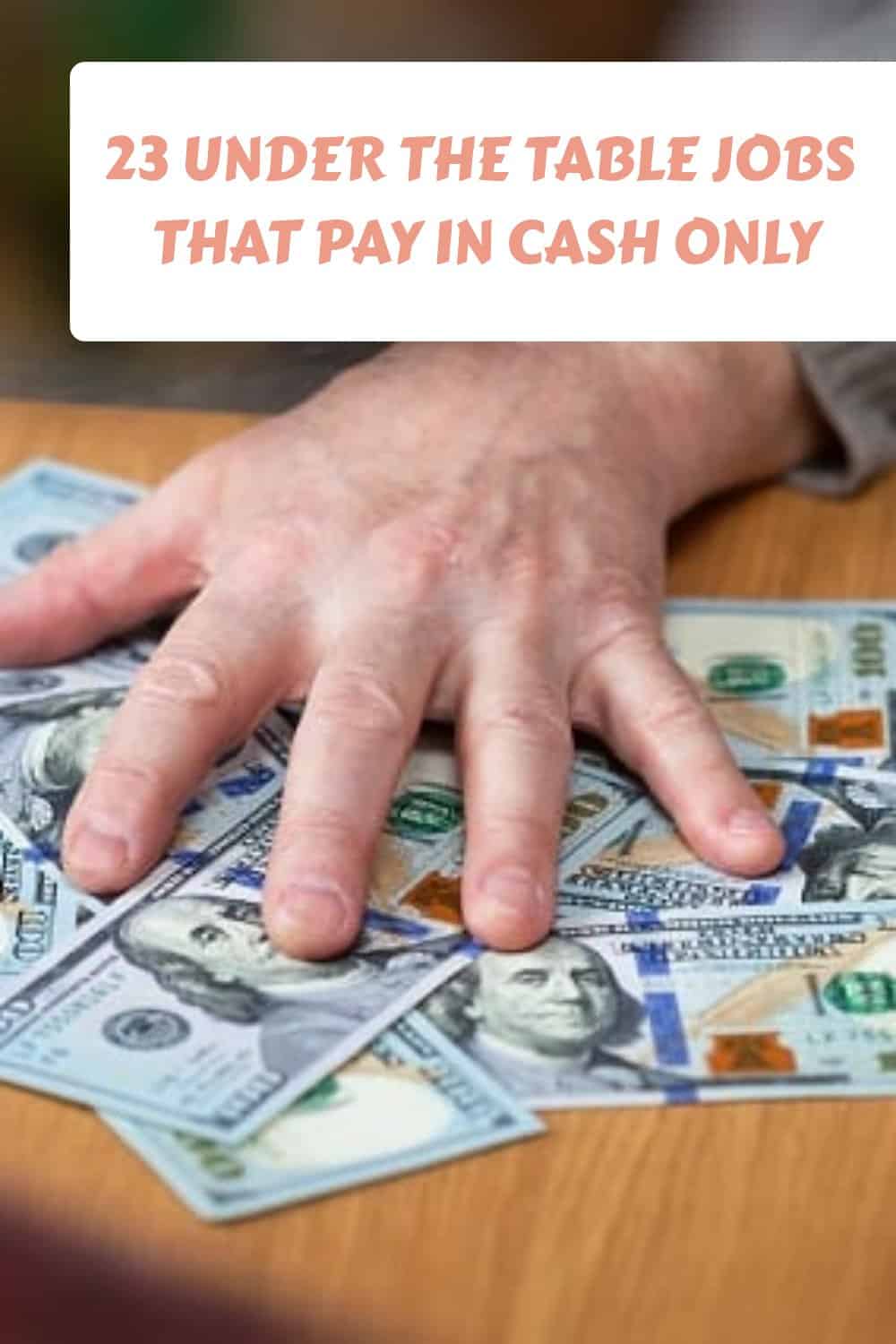 23 Under The Table Jobs that Pay in Cash Only