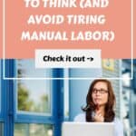 How to Get Paid to Think (and Avoid Tiring Manual Labor)