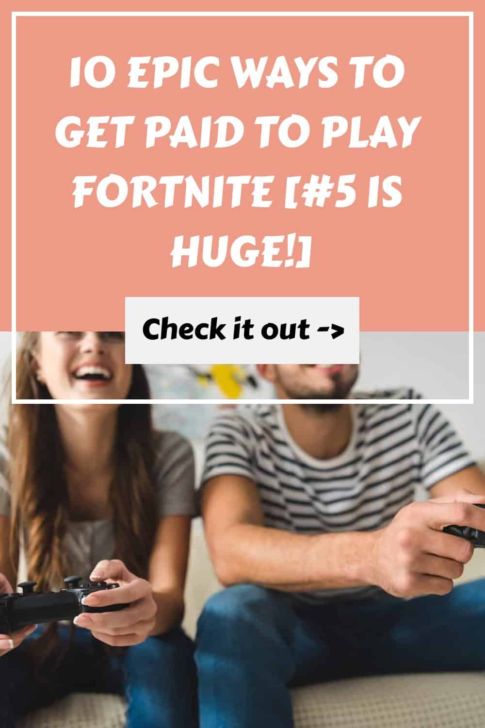 10 Epic Ways to Get Paid to Play Fortnite [5 is HUGE!]