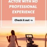How to Become an Actor with No Professional Experience